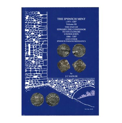 The Ipswich Mint c.973-1207, volume III