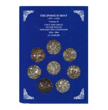 The Ipswich Mint c.973 - c.1210, volume II